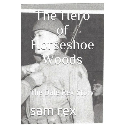 The Hero of Horseshoe Woods: The Dale Rex Story Paperback, Independently Published, English, 9798570296572