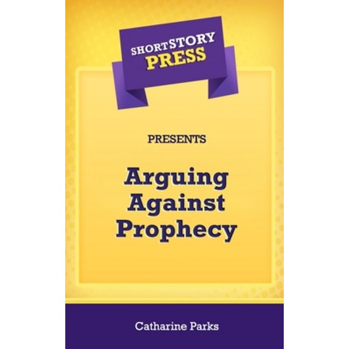 Short Story Press Presents Arguing Against Prophecy Paperback, Hot Methods