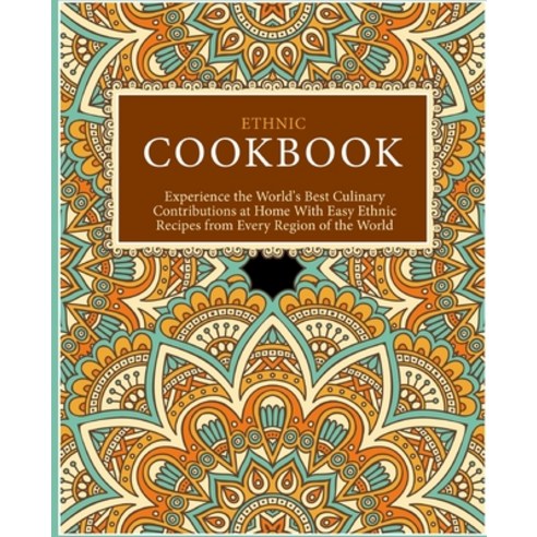Ethnic Cookbook: Experience the World''s Best Culinary Contributions at Home with Easy Ethnic Recipes... Paperback, Createspace Independent Pub..., English, 9781539426097