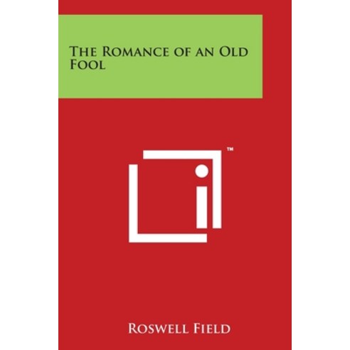 The Romance of an Old Fool Paperback, Literary Licensing, LLC