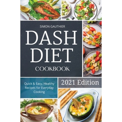 Dash Diet Cookbook: Quick and Easy Healthy Recipes for Everyday Cooking. Paperback, Simon Gauthier, English, 9781914072604
