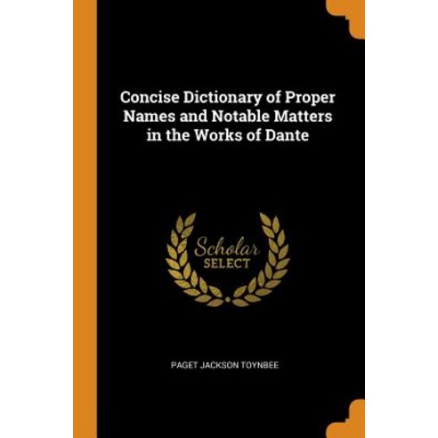 (영문도서) Concise Dictionary of Proper Names and Notable Matters in the Works of Dante Paperback, Franklin Classics, English, 9780342413249
