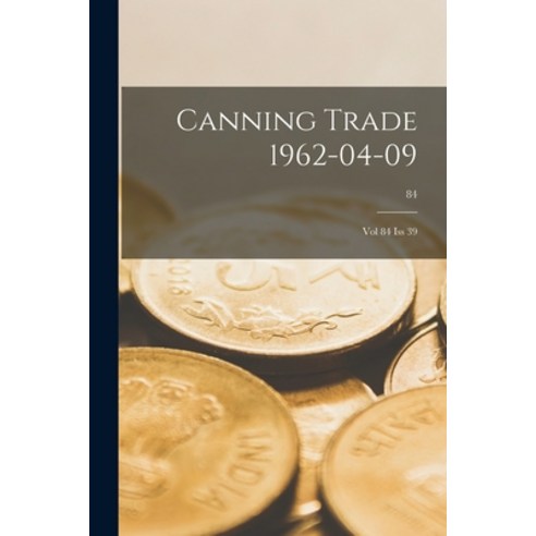 (영문도서) Canning Trade 09-04-1962: Vol 84 Iss 39; 84 Paperback, Hassell Street Press, English, 9781014923653