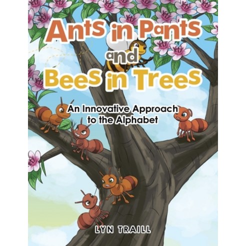 Ants in Pants and Bees in Trees: An Innovative Approach to the Alphabet Paperback, Balboa Press Au, English, 9781504316996