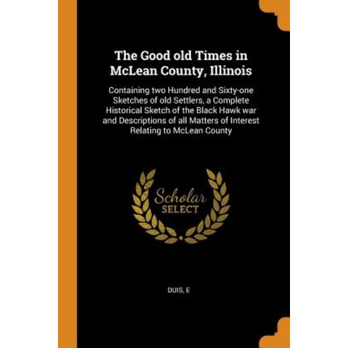 (영문도서) The Good old Times in McLean County Illinois: Containing two Hundred and Sixty-one Sketches ... Paperback, Franklin Classics, English, 9780342620807