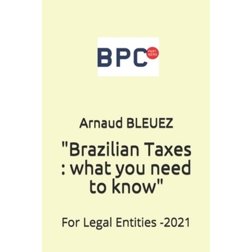 (영문도서) Brazilian Taxes: what you need to know: For Legal Entities Paperback, Independently Published, English, 9798516250637