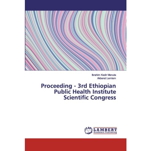 Proceeding - 3rd Ethiopian Public Health Institute Scientific Congress Paperback, LAP Lambert Academic Publis..., English, 9783659403262