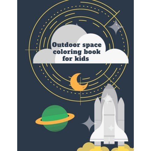 Outdoor space coloring book for kids: Outdoor space coloring book for kids An outdoor space coloring... Paperback, Independently Published, English, 9798591831974