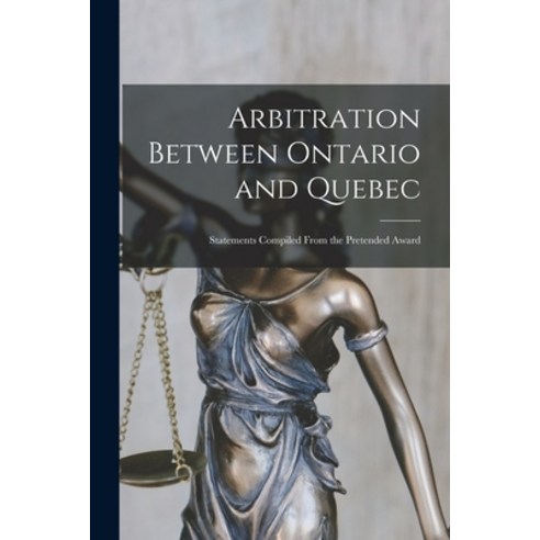 (영문도서) Arbitration Between Ontario and Quebec [microform]: Statements Compiled From the Pretended Award Paperback, Legare Street Press, English, 9781014937094