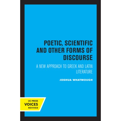 (영문도서) Poetic Scientific and Other Forms of Discourse: A New Approach to Greek and Latin Literature... Paperback, University of California Press, English, 9780520314559