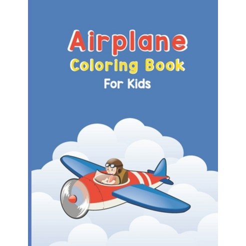 Airplane Coloring Book For Kids: Discover An Airplane Coloring Book for Kids ages 4-8 with 40 Beauti... Paperback, Independently Published, English, 9798705180295
