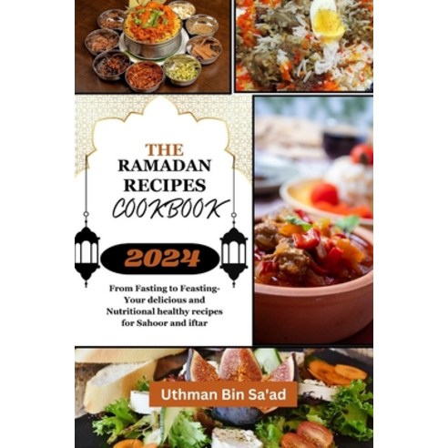 (영문도서) The Ramadan Recipes Cookbook: From Fasting to Feasting-Your delicious and Nutritional healthy... Paperback, Independently Published, English, 9798884459878