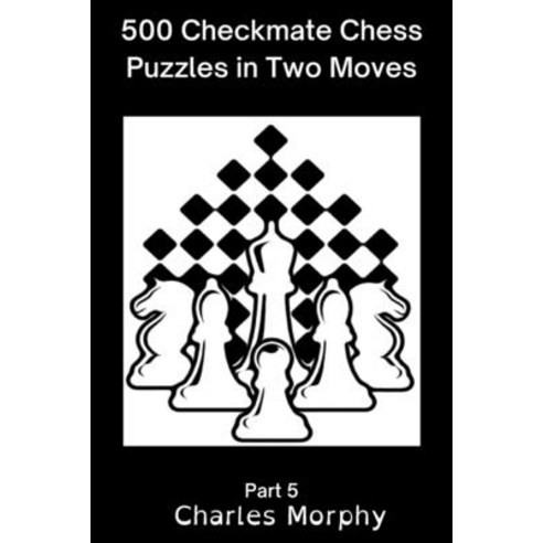 (영문도서) 500 Checkmate Chess Puzzles in Two Moves Part 5: Chess Self Teacher Paperback, Independently Published, English, 9798356564536