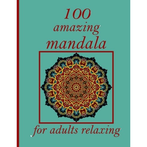 100 amazing mandala for adults relaxing: Mandala Coloring Book with Great Variety of Mixed Mandala D... Paperback, Independently Published, English, 9798726738505
