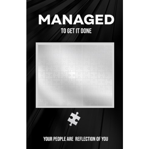 (영문도서) Managed to Get It Done: Your People are a Reflection of You Paperback, Independently Published, English, 9798328352802