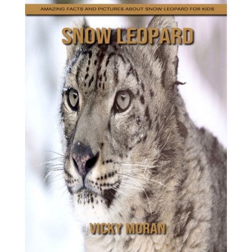 Snow Leopard: Amazing Facts and Pictures about Snow Leopard for Kids Paperback, Independently Published, English, 9798739109255