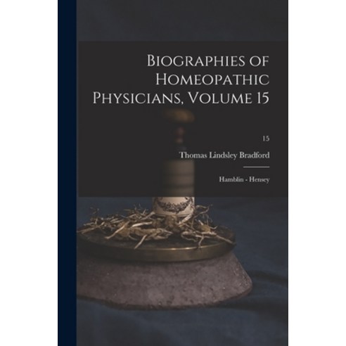(영문도서) Biographies of Homeopathic Physicians Volume 15: Hamblin - Hensey; 15 Paperback, Legare Street Press, English, 9781014672322