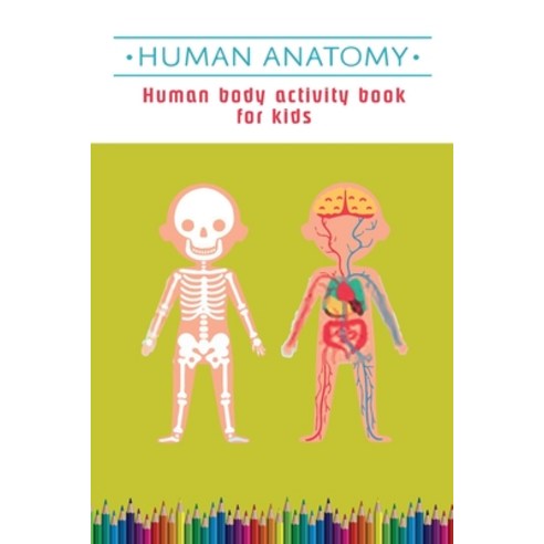 Human Anatomy for Kids: human body activity book for kids/human body book for kids/kids anatomy colo... Paperback, Independently Published, English, 9798703714652