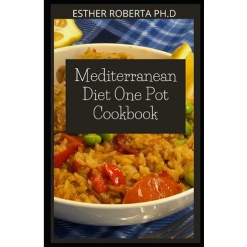 Mediterranean Diet One Pot Cookbook: 100 Mediterranean Diet Recipes In OnePot For Beginners Healthy ... Paperback, Independently Published, English, 9798580739298