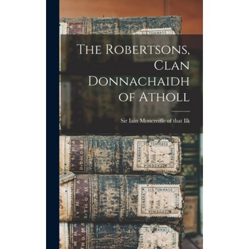 (영문도서) The Robertsons Clan Donnachaidh of Atholl Hardcover, Hassell Street Press, English, 9781014219268