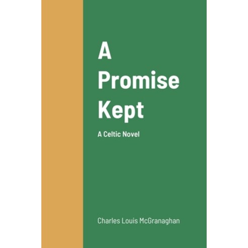 (영문도서) A Promise Kept A Celtic Novel Paperback, Lulu.com, English, 9781678153984