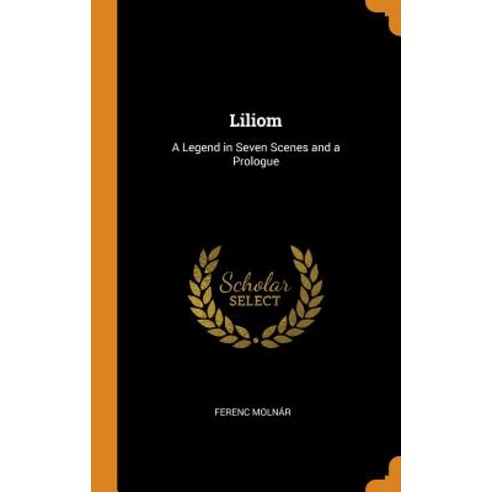 (영문도서) Liliom: A Legend in Seven Scenes and a Prologue Hardcover, Franklin Classics Trade Press, English, 9780344300349