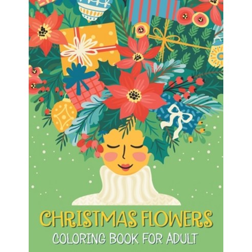 Christmas flowers coloring book for Adult: Beautiful Holiday Bouquets And Exquisite Christmas Flower... Paperback, Independently Published, English, 9798698718116
