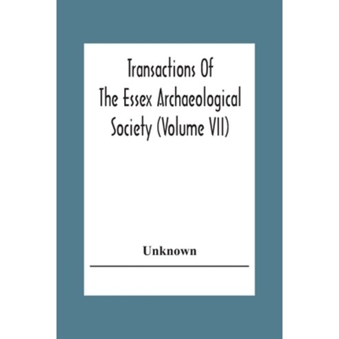 Transactions Of The Essex Archaeological Society (Volume Vii) Paperback, Alpha Edition, English, 9789354304798