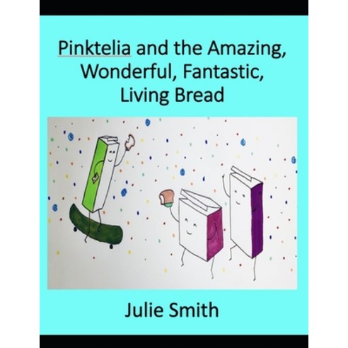 Pinktelia and the Amazing Wonderful Fantastic Living Bread Paperback, Independently Published, English, 9798577276348