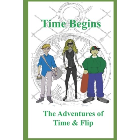 (영문도서) Time Begins: The Adventures of Time & Flip Paperback, Matthew Landers, English, 9780578575834