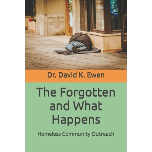 (영문도서) The Forgotten and What Happens: Homeless Community Outreach Paperback, Independently Published, English, 9798872395812