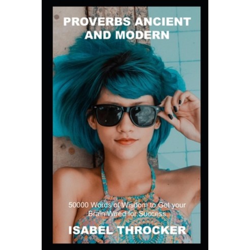 (영문도서) Proverbs Ancient and Modern: 50000 Words of Wisdom to Get your Brain Wired for Success Paperback, Independently Published, English, 9798502078115