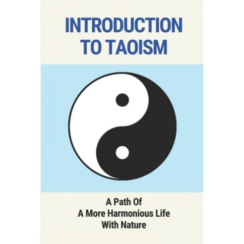 (영문도서) Introduction To Taoism: A Path Of A More Harmonious Life With Nature: Tao Te Ching Book Paperback, Independently Published, English, 9798517980472