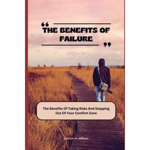 (영문도서) The Benefits of Failure: The Benefits Of Taking Risks And Stepping Out Of Your Comfort Zone Paperback, Independently Published, English, 9798854268455