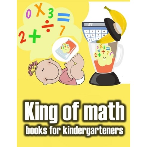 King of math books for kindergarteners: Homeschool - Addition and Subtraction Activities and 1st Gra... Paperback, Independently Published