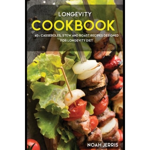 Longevity Cookbook: 40+ Casseroles Stew and Roast recipes designed for Longevity diet Paperback, Osod Pub, English, 9781664018471