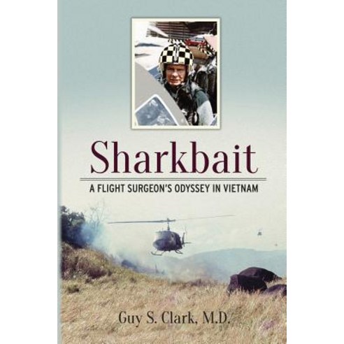 (영문도서) Sharkbait: A Flight Surgeon''s Odyssey in Vietnam Paperback, Weeping Willow Books, English, 9780999099483