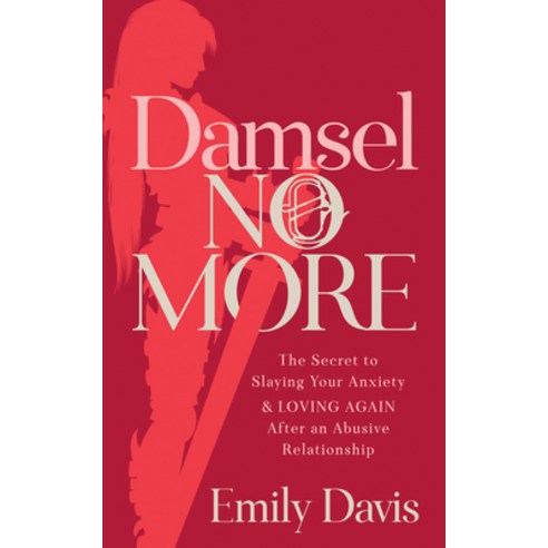 (영문도서) Damsel No More!: The Secret to Slaying Your Anxiety and Loving Again After an Abusive Relatio... Paperback, Morgan James Publishing, English, 9781642799194