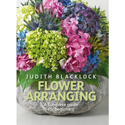 (영문도서) Flower Arranging: The Complete Guide for Beginners Hardcover, Flower Press, English, 9780955239175