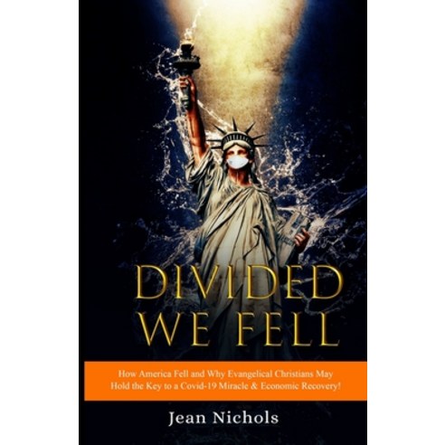 Divided We Fell: How America Fell and Why Evangelical Christians May Hold the Key to a Covid-19 Mira... Paperback, Independently Published, English, 9798694746274