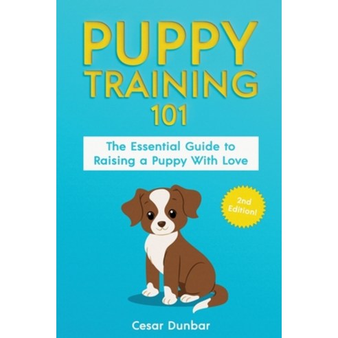 (영문도서) Puppy Training 101: The Essential Guide to Raising a Puppy With Love. Train Your Puppy and Ra... Paperback, Semsoli, English, 9781952772146