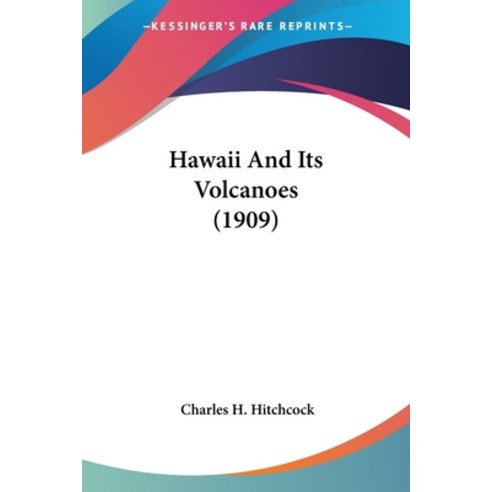 Hawaii And Its Volcanoes (1909) Paperback, Kessinger Publishing