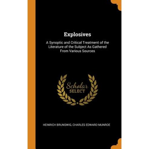 (영문도서) Explosives: A Synoptic and Critical Treatment of the Literature of the Subject As Gathered Fr... Hardcover, Franklin Classics, English, 9780341986287