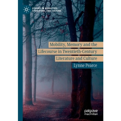 Mobility Memory and the Lifecourse in Twentieth-Century Literature and Culture Paperback, Palgrave MacMillan