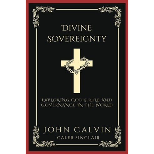 (영문도서) Divine Sovereignty: Exploring God''s Rule and Governance in the World (Grapevine Press) Paperback, Grapevine India, English, 9789358373370