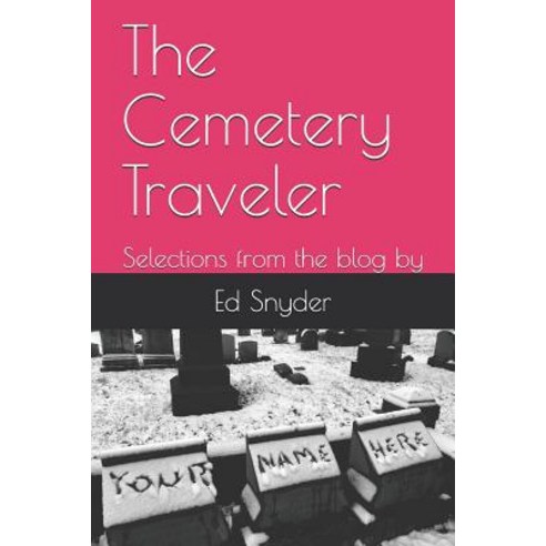 The Cemetery Traveler: Selections from the blog by Paperback, Independently Published, English, 9781717885951