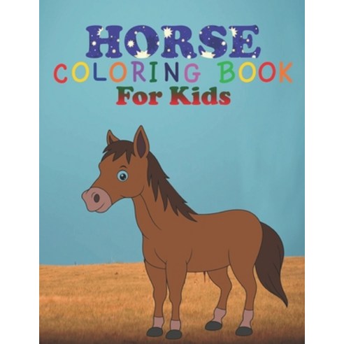 horse coloring book for kids: coloring book perfect gift idea for horse lover kids girls boys and ... Paperback, Independently Published