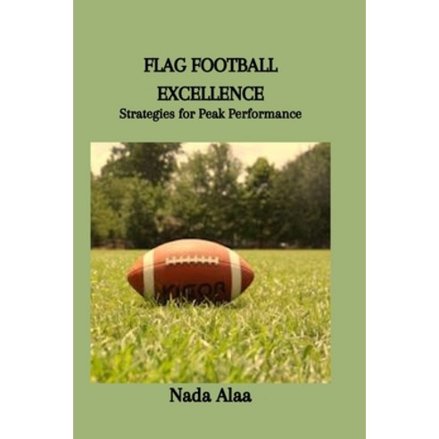 (영문도서) Flag Football Excellence: Strategies for Peak Performance Paperback, Independently Published, English, 9798877929364