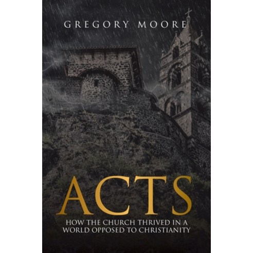 Acts: How the Church Thrived in a World Opposed to Christianity Paperback, Covenant Books