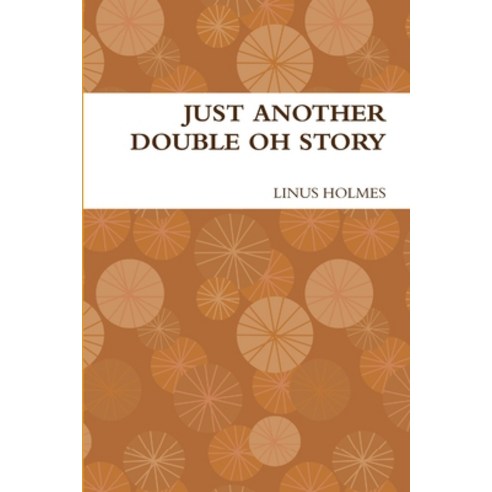 (영문도서) Just Another Double Oh Story Paperback, Lulu.com, English, 9781304011367
